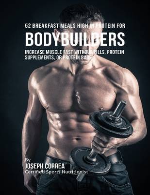 Book cover for 52 Bodybuilder Breakfast Meals High In Protein:  Increase Muscle Fast Without Pills, Protein Supplements, or Protein Bars