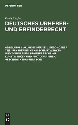 Cover of Allgemeiner Teil. Besonderer Teil: Urheberrecht an Schriftwerken Und Tonwerken, Urheberrecht an Kunstwerken Und Photographien, Geschmacksmusterrecht