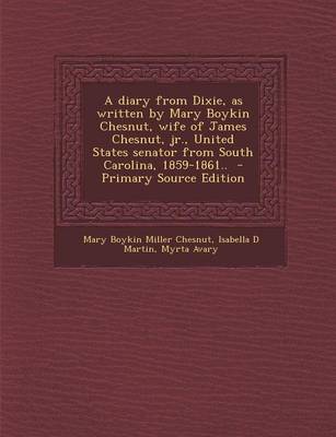 Book cover for A Diary from Dixie, as Written by Mary Boykin Chesnut, Wife of James Chesnut, Jr., United States Senator from South Carolina, 1859-1861..