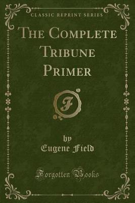 Book cover for The Complete Tribune Primer (Classic Reprint)