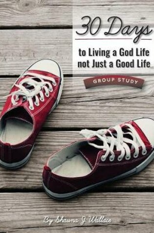 Cover of 30 Days to Living a God Life not Just a Good Life - Group Study