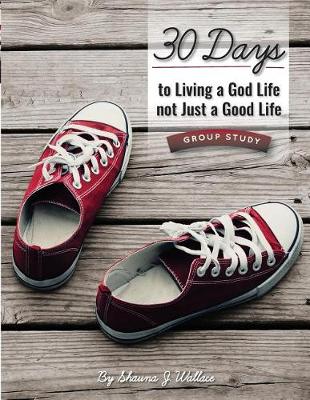 Book cover for 30 Days to Living a God Life not Just a Good Life - Group Study