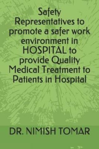 Cover of Safety Representatives to promote a safer work environment in HOSPITAL to provide Quality Medical Treatment to Patients in Hospital