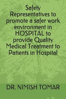 Book cover for Safety Representatives to promote a safer work environment in HOSPITAL to provide Quality Medical Treatment to Patients in Hospital