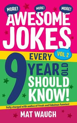 Cover of More Awesome Jokes Every 9 Year Old Should Know!