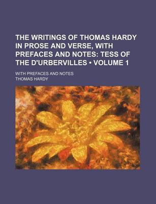 Book cover for The Writings of Thomas Hardy in Prose and Verse, with Prefaces and Notes (Volume 1); Tess of the D'Urbervilles. with Prefaces and Notes