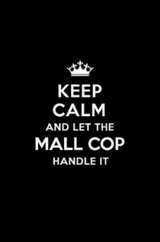 Cover of Keep Calm and Let the Mall Cop Handle It