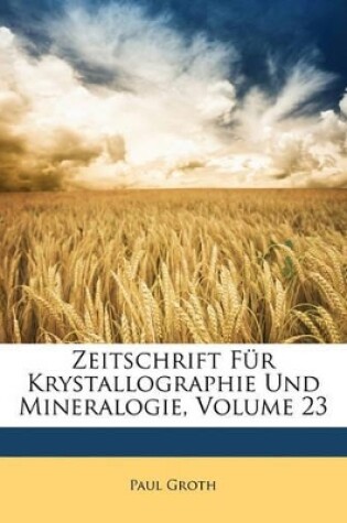 Cover of Zeitschrift Fur Krystallographie Und Mineralogie, Volume 23