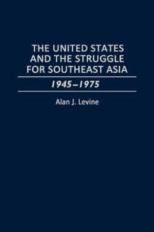 Cover of The United States and the Struggle for Southeast Asia