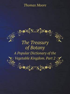 Book cover for The Treasury of Botany A Popular Dictionary of the Vegetable Kingdom. Part 2