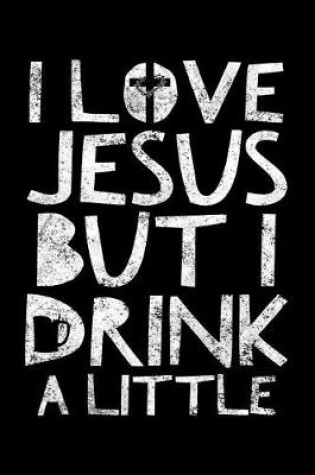 Cover of I love Jesus but I drink a little