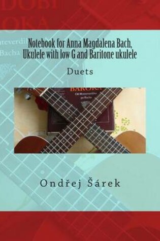 Cover of Notebook for Anna Magdalena Bach, Ukulele with low G and Baritone ukulele