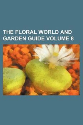 Cover of The Floral World and Garden Guide Volume 8