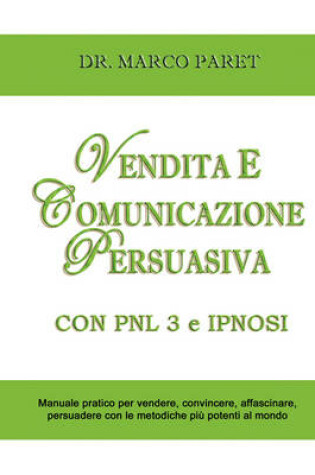 Cover of VENDITA E COMUNICAZIONE PERSUASIVA CON PNL 3 e IPNOSI - Corso per Vendere, Convincere, Affascinare, Sedurre, Persuadere - Programmazione Neurolinguistica 3 e Tecniche di Vendita Ipnotica