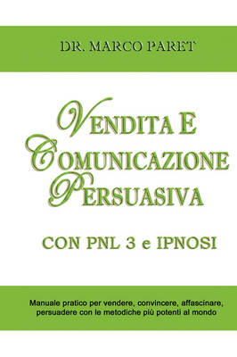 Book cover for VENDITA E COMUNICAZIONE PERSUASIVA CON PNL 3 e IPNOSI - Corso per Vendere, Convincere, Affascinare, Sedurre, Persuadere - Programmazione Neurolinguistica 3 e Tecniche di Vendita Ipnotica