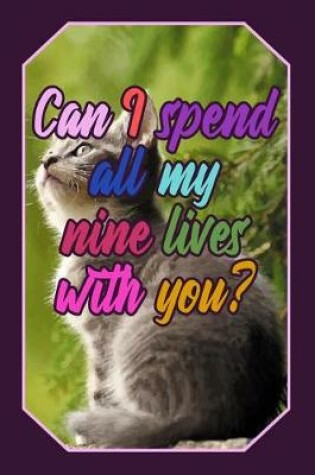 Cover of Can I Spend All My Nine Lives with You?