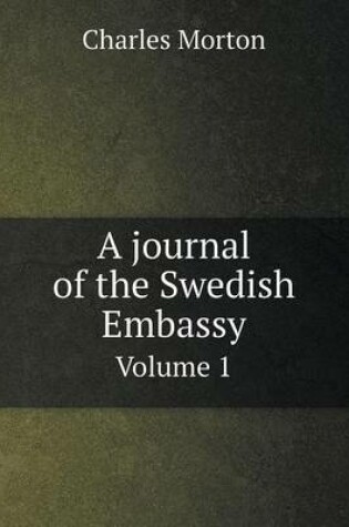 Cover of A journal of the Swedish Embassy Volume 1