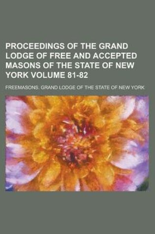 Cover of Proceedings of the Grand Lodge of Free and Accepted Masons of the State of New York Volume 81-82