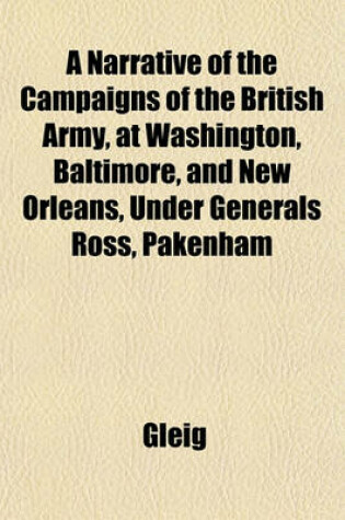 Cover of A Narrative of the Campaigns of the British Army, at Washington, Baltimore, and New Orleans, Under Generals Ross, Pakenham
