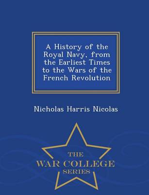 Book cover for A History of the Royal Navy, from the Earliest Times to the Wars of the French Revolution - War College Series