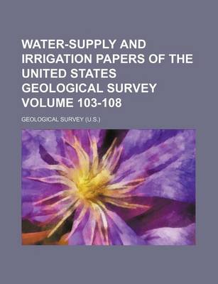 Book cover for Water-Supply and Irrigation Papers of the United States Geological Survey Volume 103-108