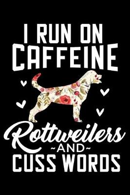 Book cover for I Run On Caffeine Rottweilers And Cuss Words