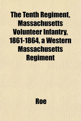 Book cover for The Tenth Regiment, Massachusetts Volunteer Infantry, 1861-1864, a Western Massachusetts Regiment