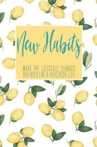 Cover of New Habits Make The Lifestyle Changes You Need For A Healthier Life