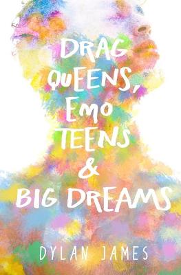 Book cover for Drag Queens, Emo Teens & Big Dreams