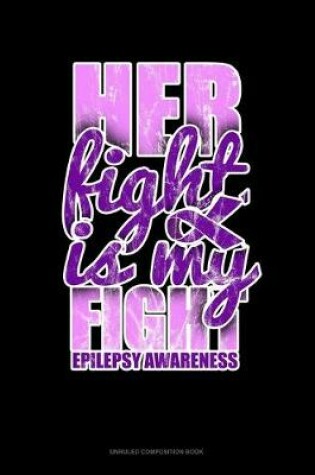 Cover of Her Fight Is My Fight Epilepsy Awareness