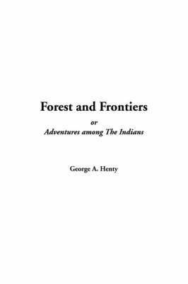 Book cover for Forest and Frontiers Or, Adventures Among the Indians
