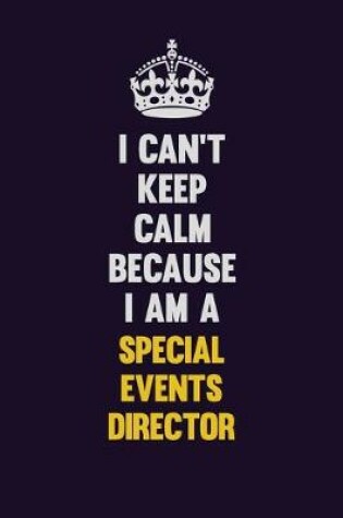 Cover of I Can't Keep Calm Because I Am A Special Events Director