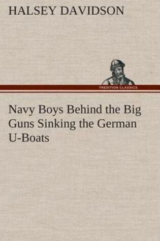 Cover of Navy Boys Behind the Big Guns Sinking the German U-Boats