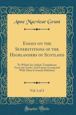 Cover of Essays on the Superstitions of the Highlanders of Scotland, Vol. 1 of 2