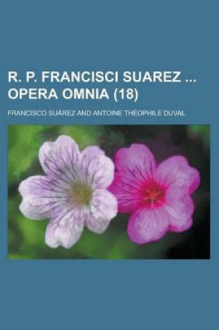 Cover of R. P. Francisci Suarez Opera Omnia (18 )