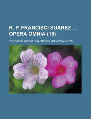 Book cover for R. P. Francisci Suarez Opera Omnia (18 )