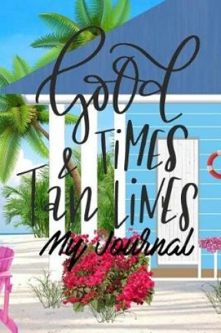 Cover of Good Times & Tan Lines My Journal