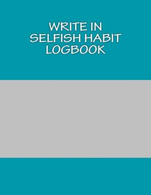 Book cover for Write In SELFISH Habit Logbook