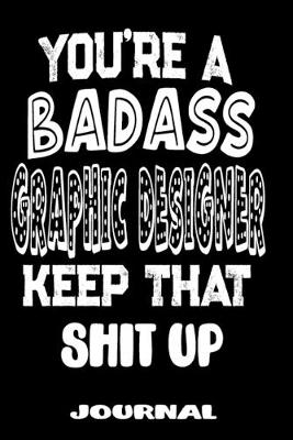Cover of You're A Badass Graphic Designer Keep That Shit Up