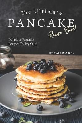 Book cover for The Ultimate Pancake Recipe Book!