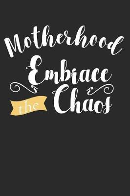 Book cover for Motherhood Embrace the Chaos