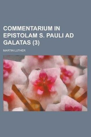 Cover of Commentarium in Epistolam S. Pauli Ad Galatas (3 )