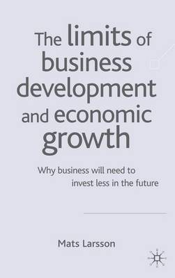 Book cover for Limits of Business Development and Economic Growth, The: Why Business Will Need to Invest Less in the Future