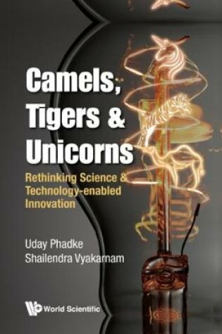 Cover of Camels, Tigers & Unicorns: Re-thinking Science And Technology-enabled Innovation