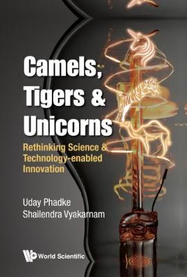 Book cover for Camels, Tigers & Unicorns: Re-thinking Science And Technology-enabled Innovation