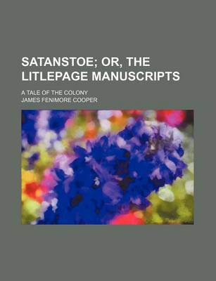 Book cover for Satanstoe Volume 1-2; Or, the Litlepage Manuscripts. a Tale of the Colony