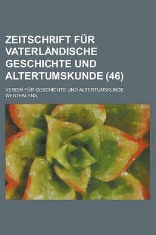 Cover of Zeitschrift Fur Vaterlandische Geschichte Und Altertumskunde (46 )