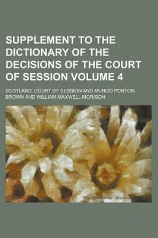 Cover of Supplement to the Dictionary of the Decisions of the Court of Session Volume 4