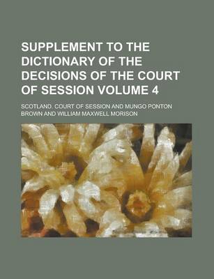 Book cover for Supplement to the Dictionary of the Decisions of the Court of Session Volume 4
