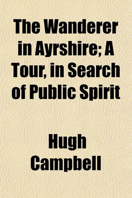 Book cover for The Wanderer in Ayrshire; A Tour, in Search of Public Spirit